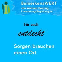 Sorgen brauchen einen Ort