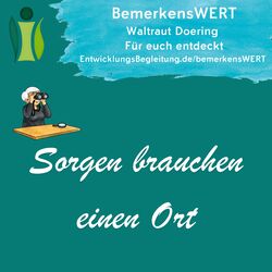 Sorgen brauchen einen Ort