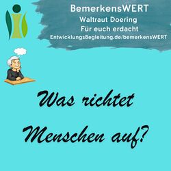 Was richtet Menschen auf 